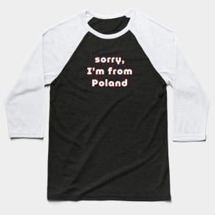 sorry, I'm from Poland - for Pole abroad Baseball T-Shirt